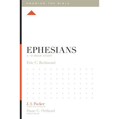 Ephesians - (Knowing the Bible) by  Eric C Redmond (Paperback)