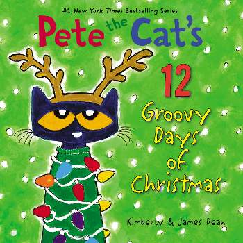 Pete the Cat's 12 Groovy Days of Christmas -  by James Dean & Kimberly Dean (Hardcover)