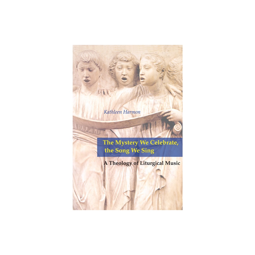 Mystery We Celebrate, the Song We Sing - by Kathleen Harmon (Paperback)