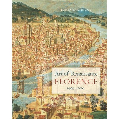 Art of Renaissance Florence, 1400-1600 - (Chairman's Circle Books) by  Loren Partridge (Paperback)