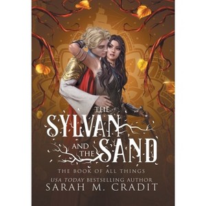 The Sylvan and the Sand - (The Book of All Things) by  Sarah M Cradit (Hardcover) - 1 of 1