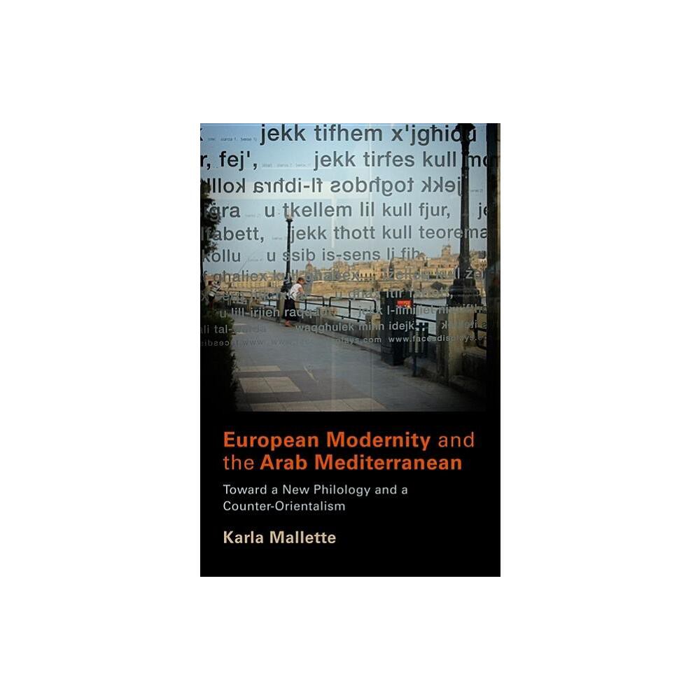 European Modernity and the Arab Mediterranean - by Karla Mallette (Hardcover)