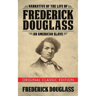 Narrative of the Life of Frederick Douglass (Original Classic Edition) - (Paperback)