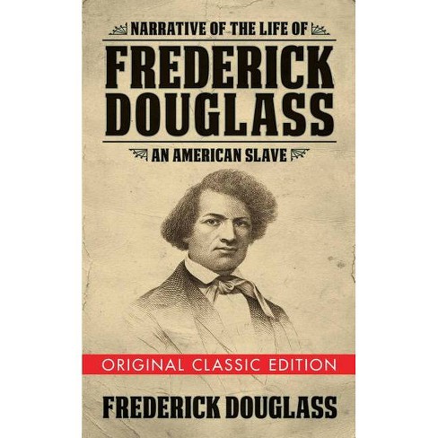 Narrative Of The Life Of Frederick Douglass (original Classic Edition) -  (paperback) : Target