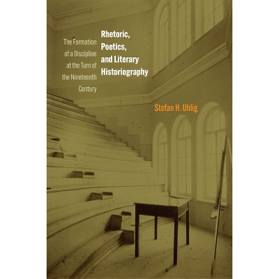 Rhetoric, Poetics, and Literary Historiography - by  Stefan H Uhlig (Hardcover)