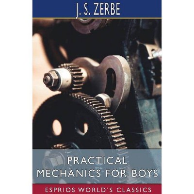 Practical Mechanics for Boys (Esprios Classics) - by  J S Zerbe (Paperback)