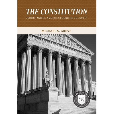 The Constitution - (Values and Capitalism) by  Michael S Greve (Paperback)