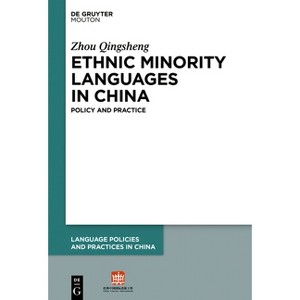 Ethnic Minority Languages in China - (Language Policies and Practices in China [Lppc]) by  Qingsheng Zhou (Hardcover) - 1 of 1