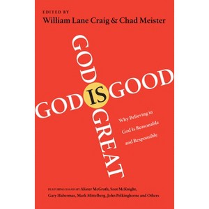 God Is Great, God Is Good - by  William Lane Craig & Chad Meister (Paperback) - 1 of 1
