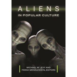 Aliens in Popular Culture - by  Michael Levy & Farah Mendlesohn (Hardcover) - 1 of 1