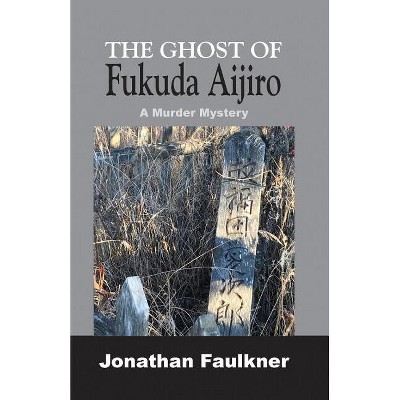 The Ghost of Fukuda Aijiro - by  Jonathan Faulkner (Paperback)