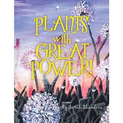 Plants With Great Power! - by  Sarah Shandera (Paperback)