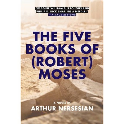 The Five Books of (Robert) Moses - by  Arthur Nersesian (Hardcover)