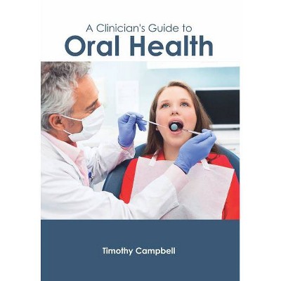 A Clinician's Guide to Oral Health - by  Timothy Campbell (Hardcover)