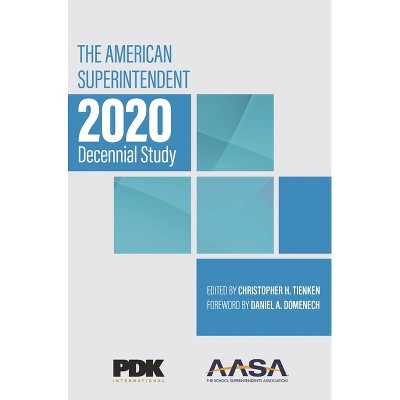 American Superintendent 2020 Decennial Study - by  Christopher H Tienken (Paperback)