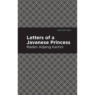 Letters of a Javanese Princess - (Mint Editions) by  Raden Adjeng Kartini (Paperback)