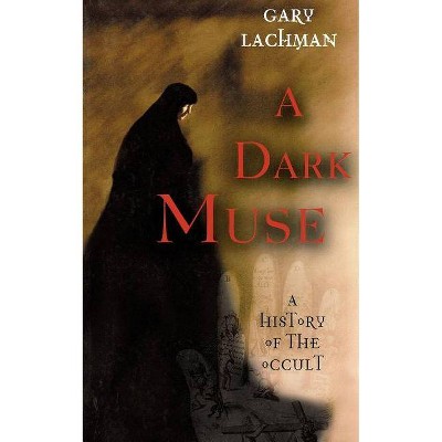 A Dark Muse - 2nd Edition by  Gary Lachman (Paperback)