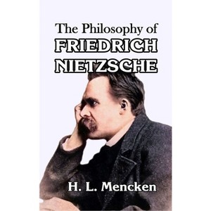 The Philosophy of Friedrich Nietzsche - by H L Mencken - 1 of 1