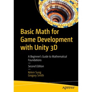 Basic Math for Game Development with Unity 3D - 2nd Edition by  Kelvin Sung & Gregory Smith (Paperback) - 1 of 1