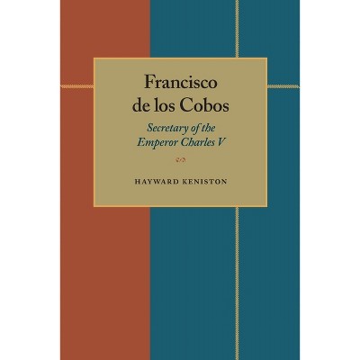 Francisco de Los Cobos - by  Hayward Keniston (Paperback)