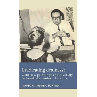 Eradicating deafness? - (Disability History) by  Marion Andrea Schmidt (Hardcover)