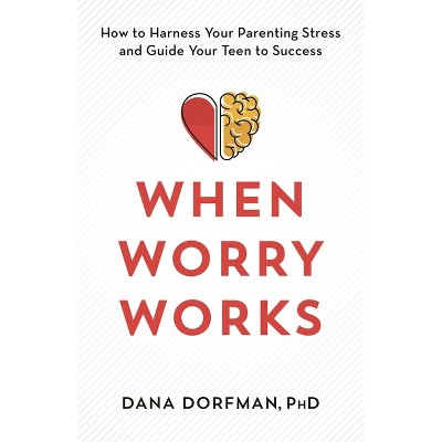 When Worry Works - by  Dana Dorfman (Hardcover)