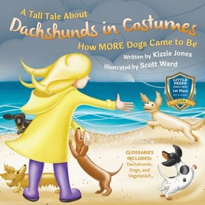 A Tall Tale About Dachshunds in Costumes (Soft Cover) - by  Kizzie Elizabeth Jones (Paperback) - 1 of 1