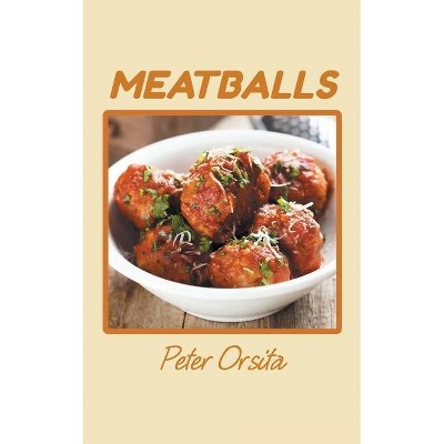 Meatballs - by  Peter Orsita (Paperback)