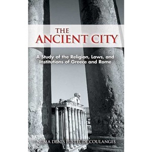 The Ancient City - (Dover Books on History, Political and Social Science) by  Numa Denis Fustel de Coulanges (Paperback) - 1 of 1