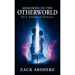 Memories of the Otherworld I - by  Zachary Abshere (Hardcover) - 1 of 1