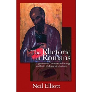 The Rhetoric of Romans - by  Neil Elliott (Paperback) - 1 of 1