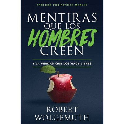 Mentiras Que Los Hombres Creen - by  Robert Wolgemuth (Paperback)