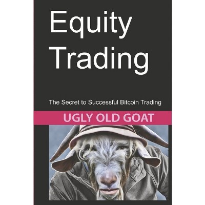 Equity Trading - by  Ugly Old Goat (Hardcover)