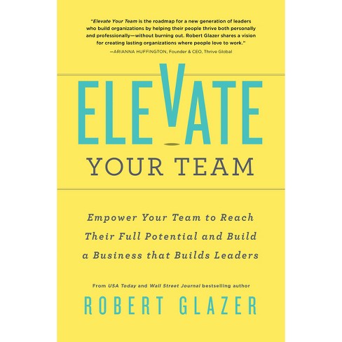 Elevate Your Team - By Robert Glazer (paperback) : Target