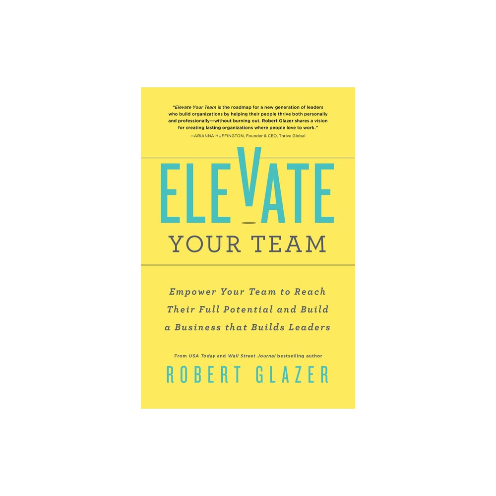 Elevate Your Team - by Robert Glazer (Paperback)