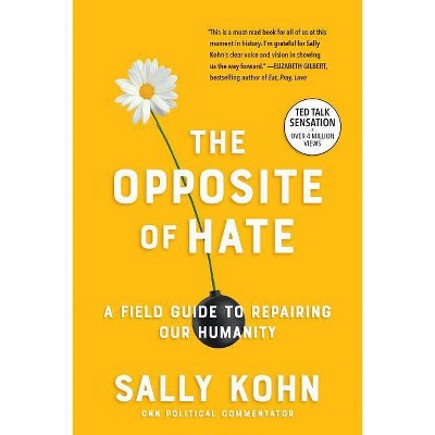 The Opposite of Hate - by  Sally Kohn (Paperback)