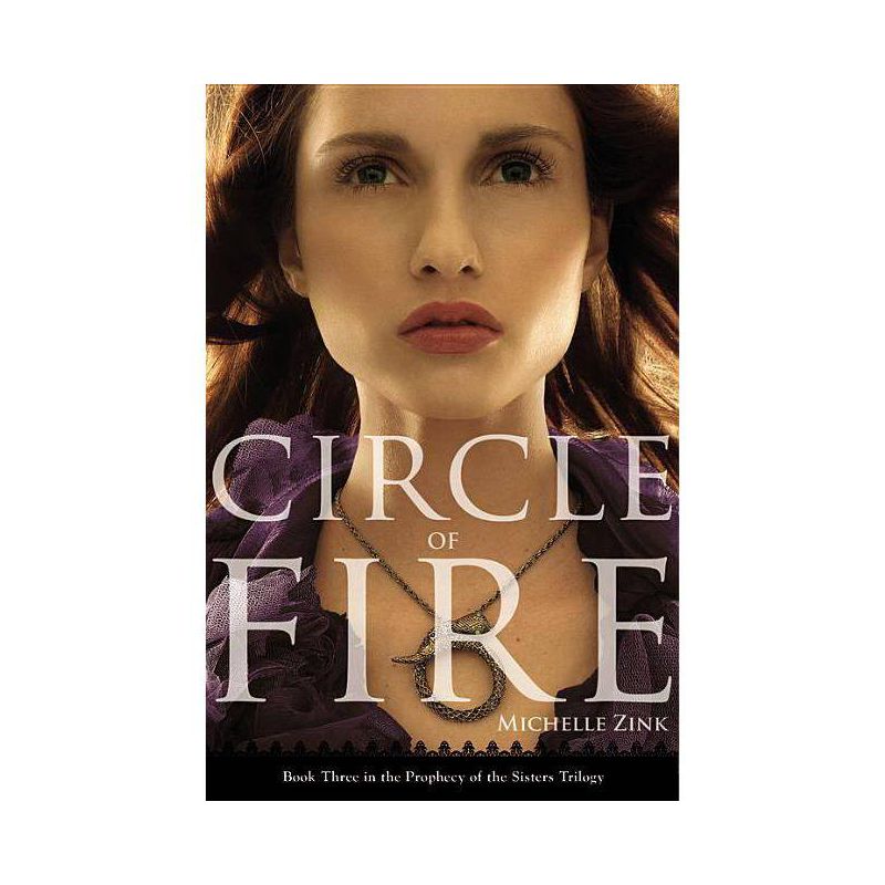 Circle of Fire - (Prophecy of the Sisters) by  Michelle Zink (Paperback), 1 of 2