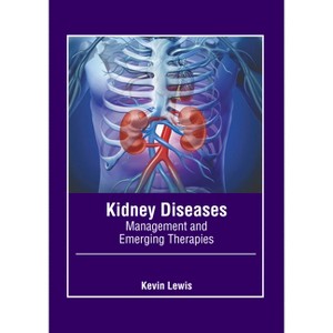Kidney Diseases: Management and Emerging Therapies - by  Kevin Lewis (Hardcover) - 1 of 1