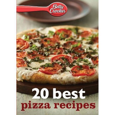 Betty Crocker 20 Best Pizza Recipes - by  Betty Ed D Crocker (Paperback)