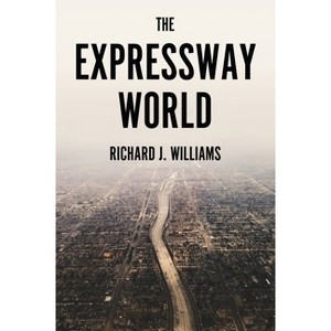The Expressway World - by  Richard J Williams (Hardcover) - 1 of 1