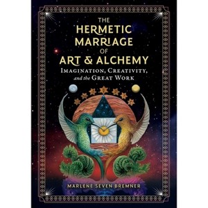 The Hermetic Marriage of Art and Alchemy - by  Marlene Seven Bremner (Hardcover) - 1 of 1