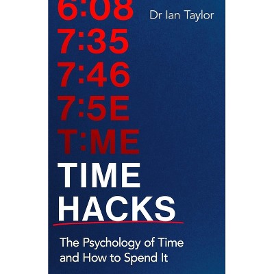 Time Hacks - by  Ian Taylor (Paperback)