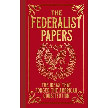 The Federalist Papers - (Arcturus Ornate Classics) by  Alexander Hamilton & James Madison & John Jay (Hardcover)