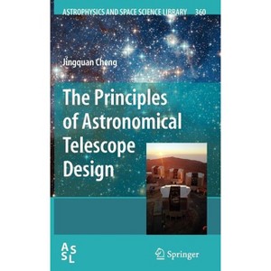 The Principles of Astronomical Telescope Design - (Astrophysics and Space Science Library) by  Jingquan Cheng (Hardcover) - 1 of 1
