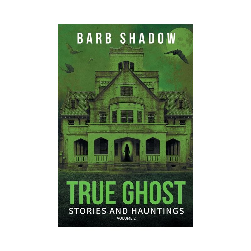 True Ghost Stories and Hauntings, Volume 2 - by  Barb Shadow (Paperback), 1 of 2
