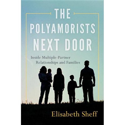 The Polyamorists Next Door - by  Elisabeth Sheff (Paperback)