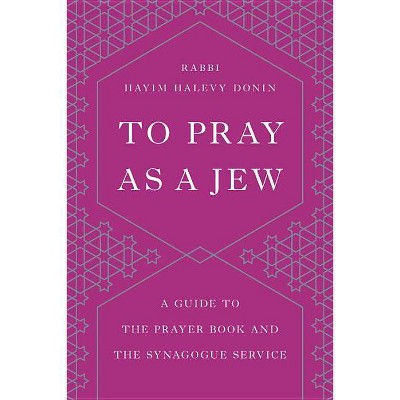 To Pray as a Jew - by  Hayim H Donin (Paperback)