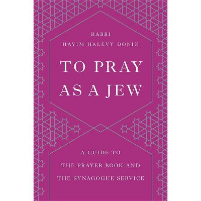 To Pray as a Jew - by  Hayim H Donin (Paperback)