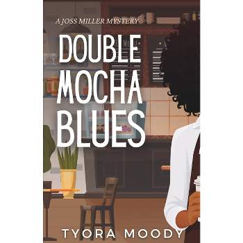 Double Mocha Blues - (Joss Miller Mysteries) by  Tyora Moody (Paperback)