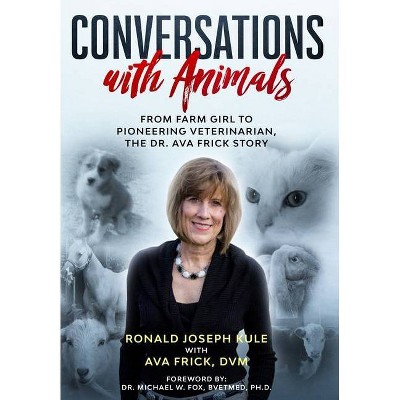 Conversations with Animals - by  Ava Frick DVM & Ronald Kule (Hardcover)